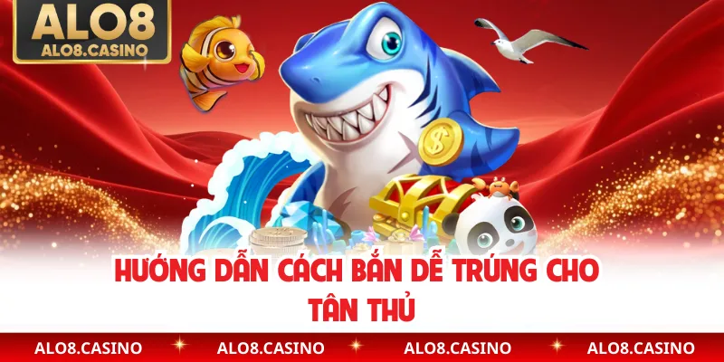 Hướng dẫn cách bắn dễ trúng cho tân thủ