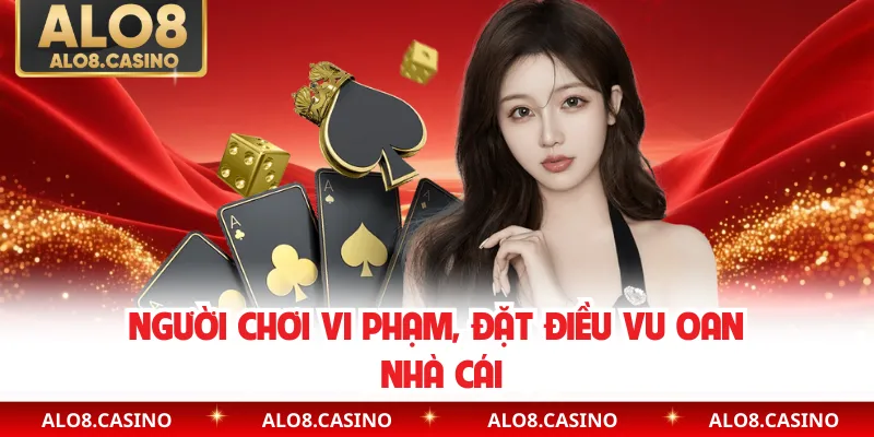 Người chơi vi phạm, đặt điều vu oan nhà cái