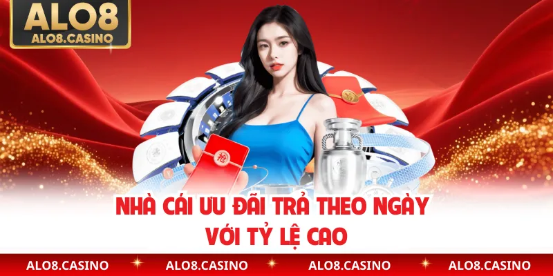 Nhà cái ưu đãi trả theo ngày với tỷ lệ cao