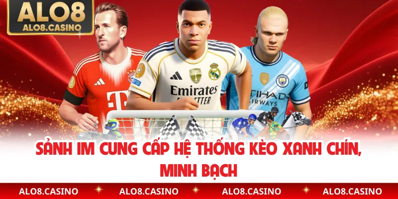 Sảnh IM cung cấp hệ thống kèo xanh chín, minh bạch