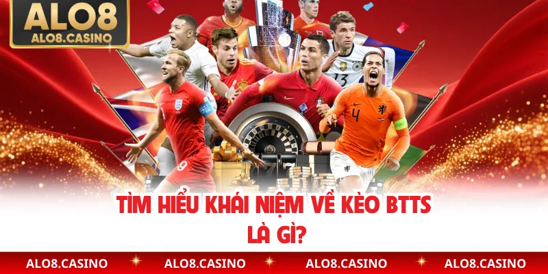 Tìm hiểu khái niệm về kèo BTTS là gì?
