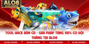 Tool Hack Bắn Cá - Giải Pháp Tăng 98% Cơ Hội Thắng Tại ALO8