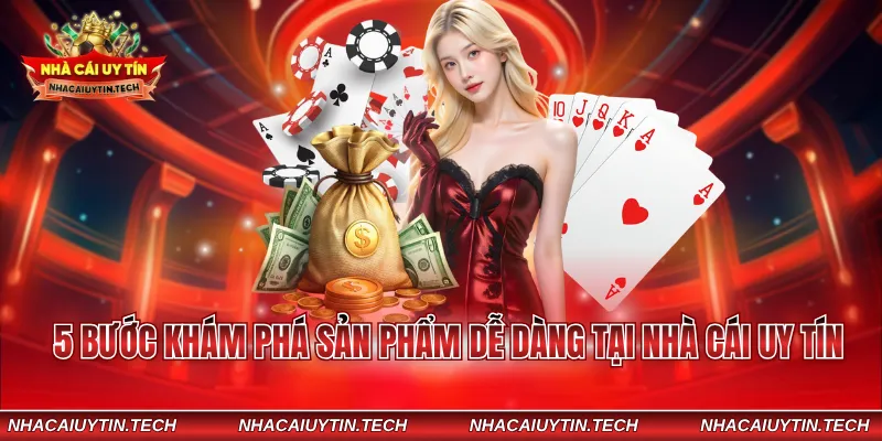 5 bước khám phá sản phẩm dễ dàng tại nhà cái uy tín