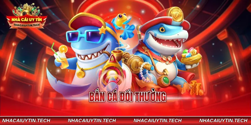 bắn cá đổi thưởng