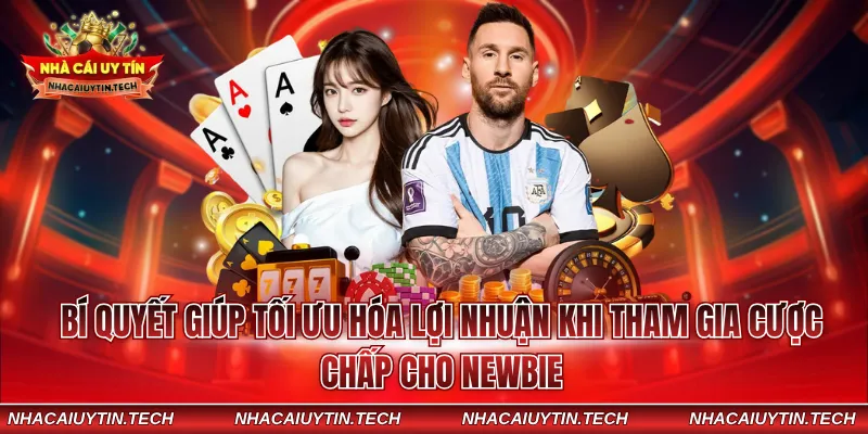 Bí quyết giúp tối ưu hóa lợi nhuận khi tham gia cược chấp cho newbie