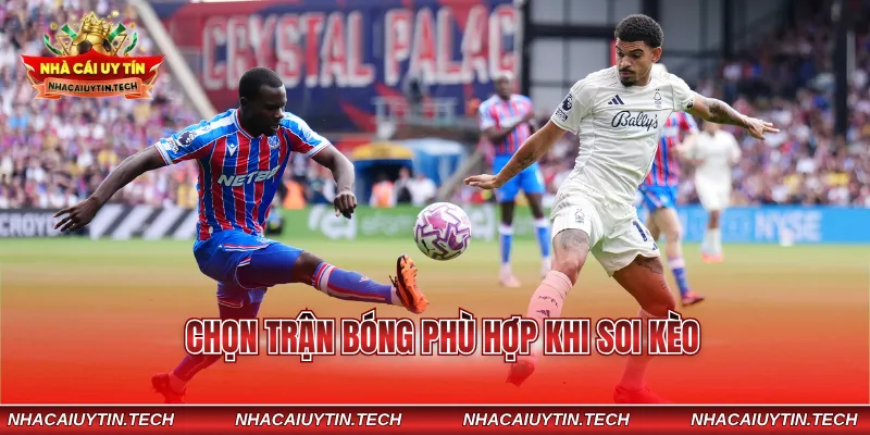 Chọn trận bóng phù hợp khi soi kèo