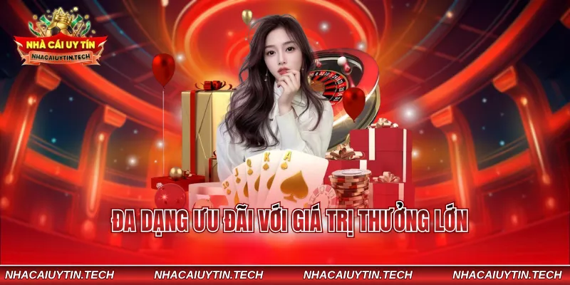 Đa dạng ưu đãi với giá trị thưởng lớn
