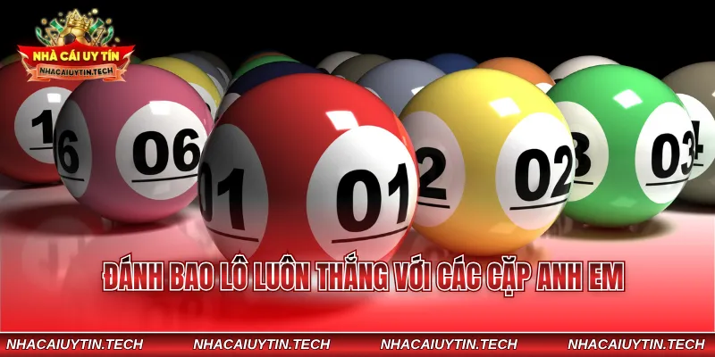 Đánh bao lô luôn thắng với các cặp anh em