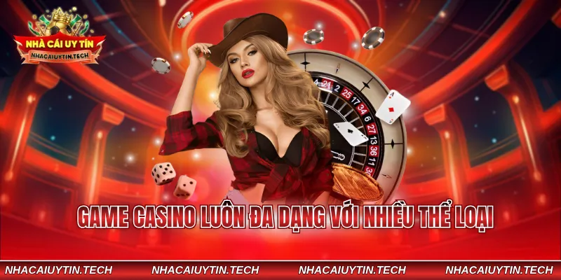 Game casino luôn đa dạng với nhiều thể loại