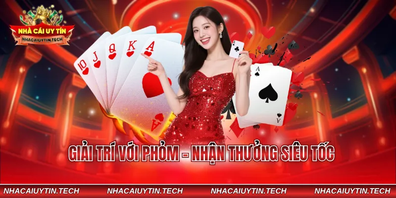Giải trí với phỏm - Nhận thưởng siêu tốc