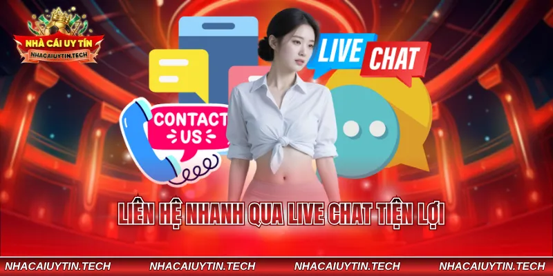 Liên hệ nhanh qua live chat tiện lợi