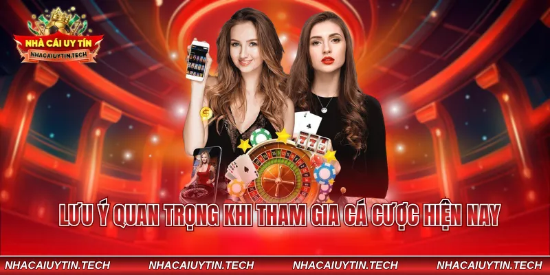 Lưu ý quan trọng khi tham gia cá cược hiện nay