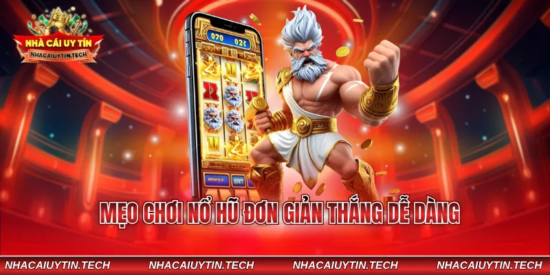 Mẹo chơi nổ hũ đơn giản thắng dễ dàng