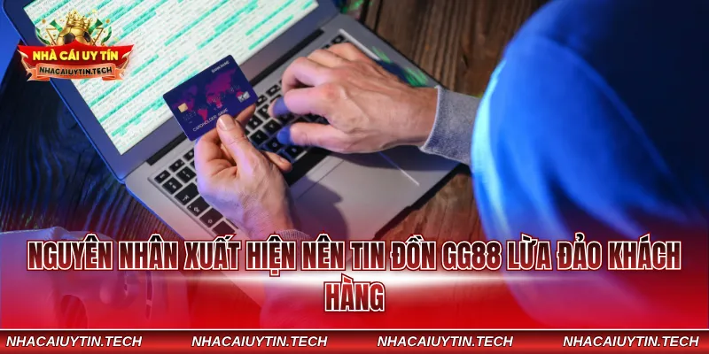 Nguyên nhân xuất hiện nên tin đồn GG88 lừa đảo khách hàng