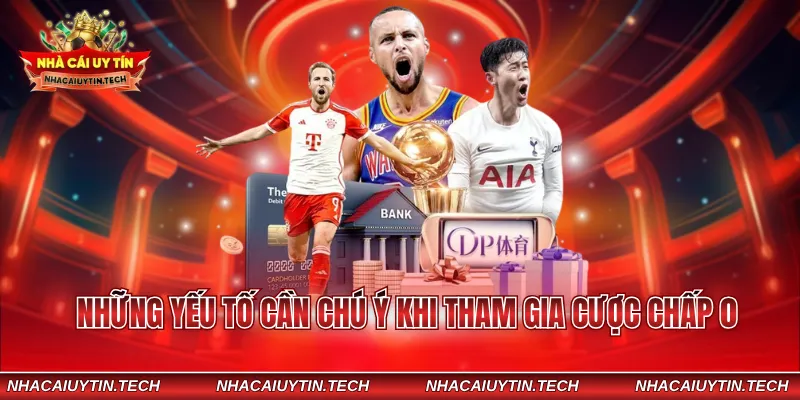 Những yếu tố cần chú ý khi tham gia cược chấp 0