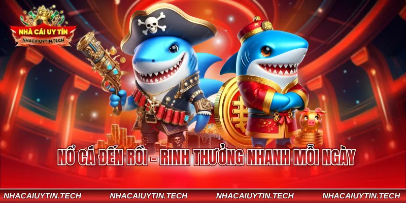 Nổ cá đến rồi - Rinh thưởng nhanh mỗi ngày