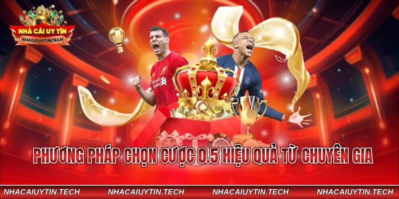 Phương pháp chọn cược 0.5 hiệu quả từ chuyên gia