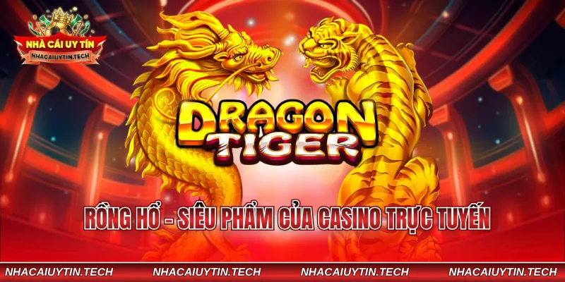 Rồng hổ - Siêu phẩm của casino trực tuyến