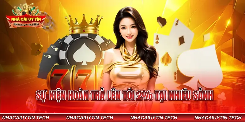 Sự kiện hoàn trả lên tới 2% tại nhiều sảnh