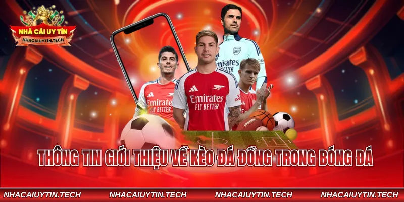 Thông tin giới thiệu về kèo đá đồng trong bóng đá
