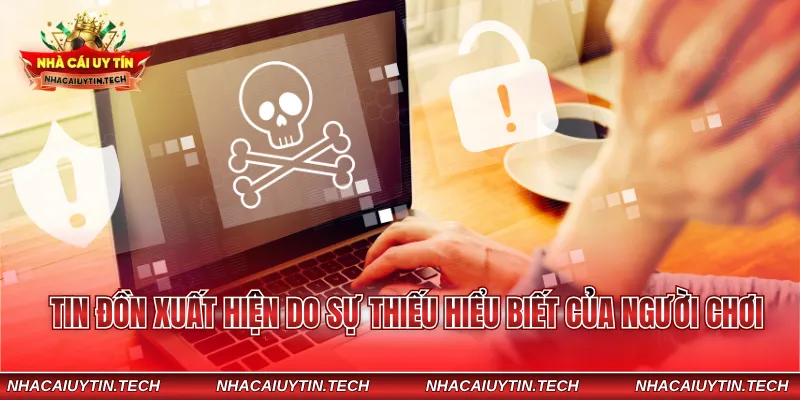 Tin đồn xuất hiện do sự thiếu hiểu biết của người chơi