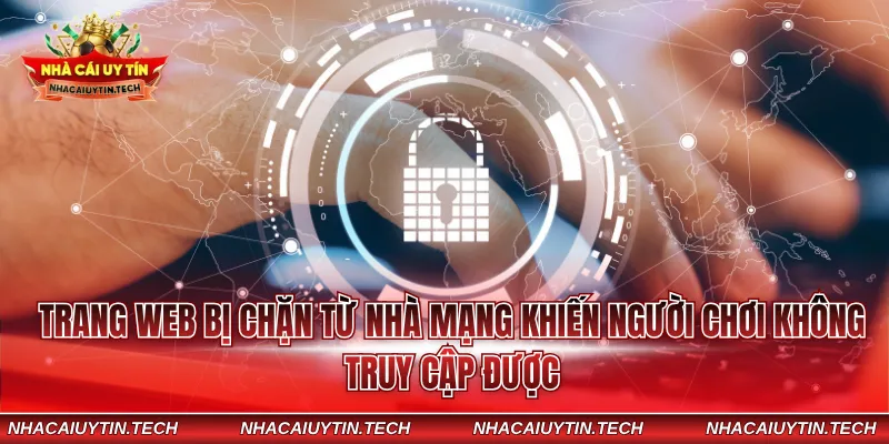 Trang web bị chặn từ nhà mạng khiến người chơi không truy cập được