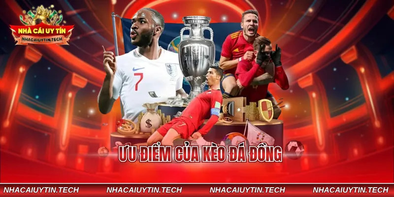 Ưu điểm của kèo đá đồng