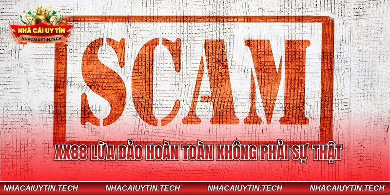 XX88 lừa đảo hoàn toàn không phải sự thật